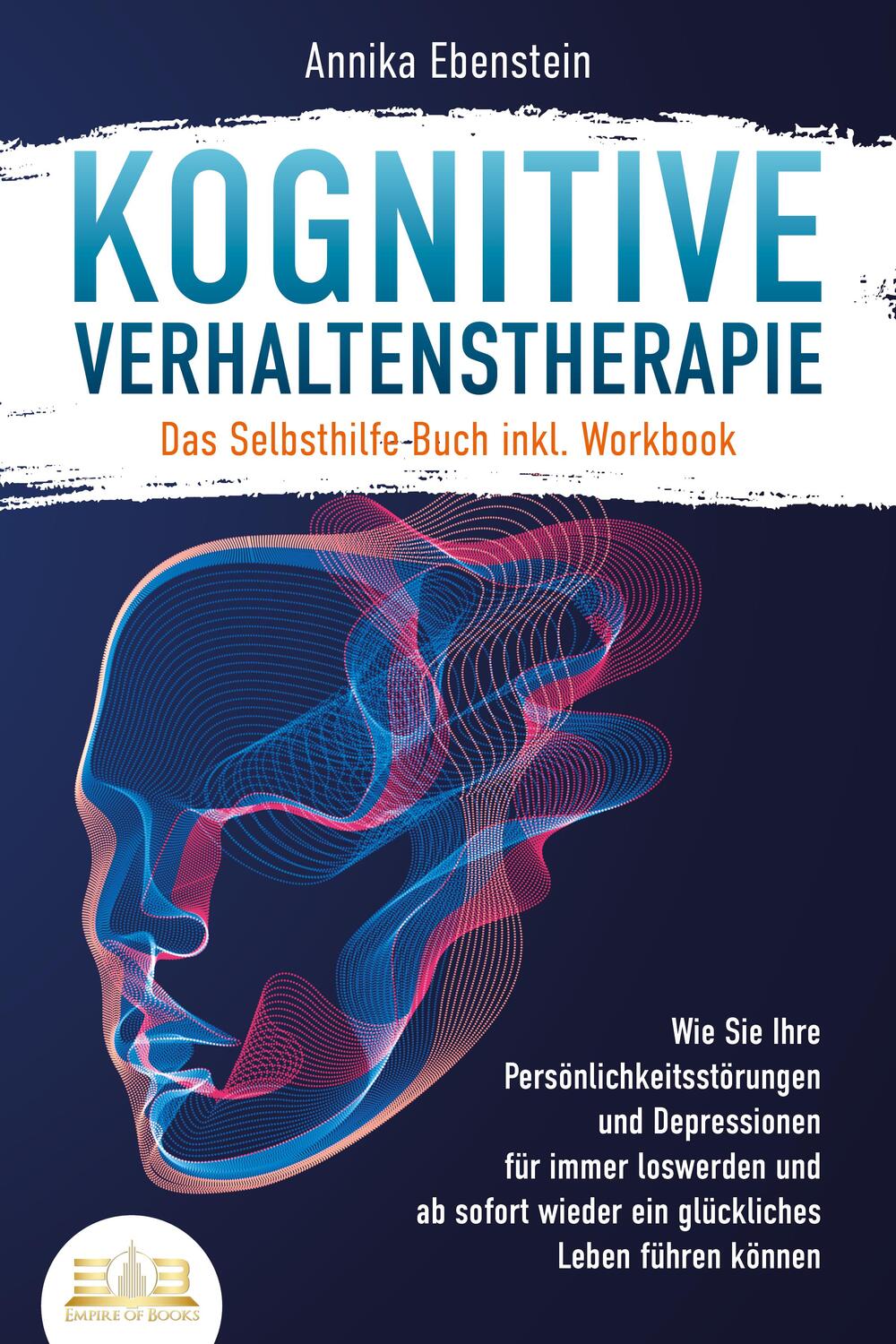 Cover: 9783989350137 | Kognitive Verhaltenstherapie - Das Selbsthilfe Buch inkl. Workbook:...