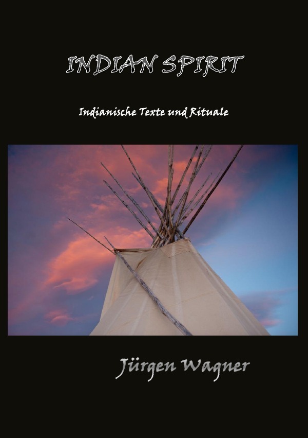 Cover: 9783844287455 | Indian Spirit | Indianische Texte und Rituale | Jürgen Wagner | Buch