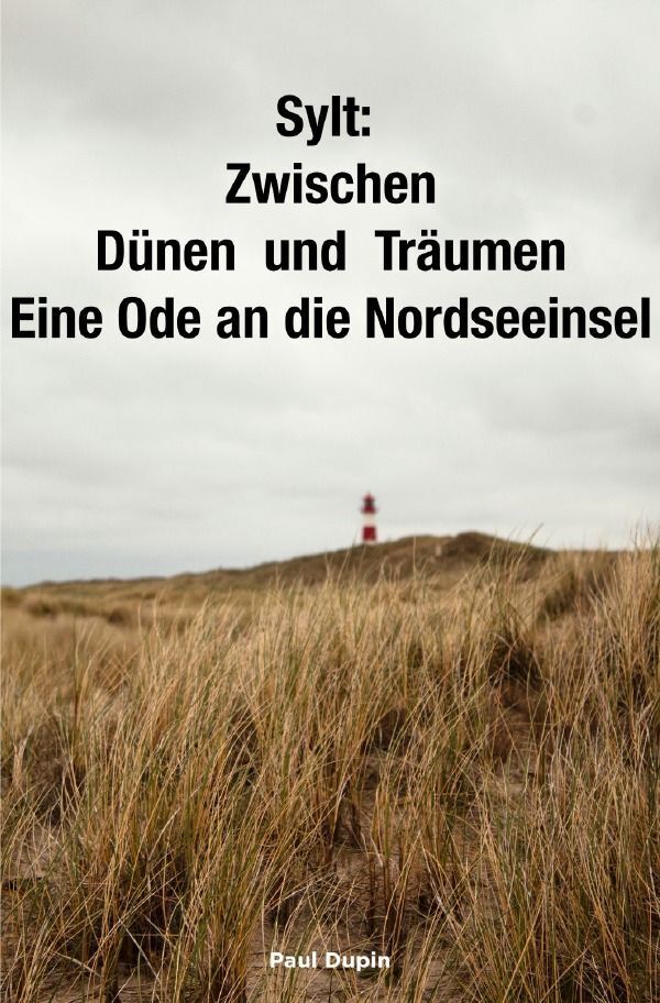 Cover: 9783758431760 | Sylt: | Zwischen Dünen und Träumen - Eine Ode an die Nordseeinsel. DE