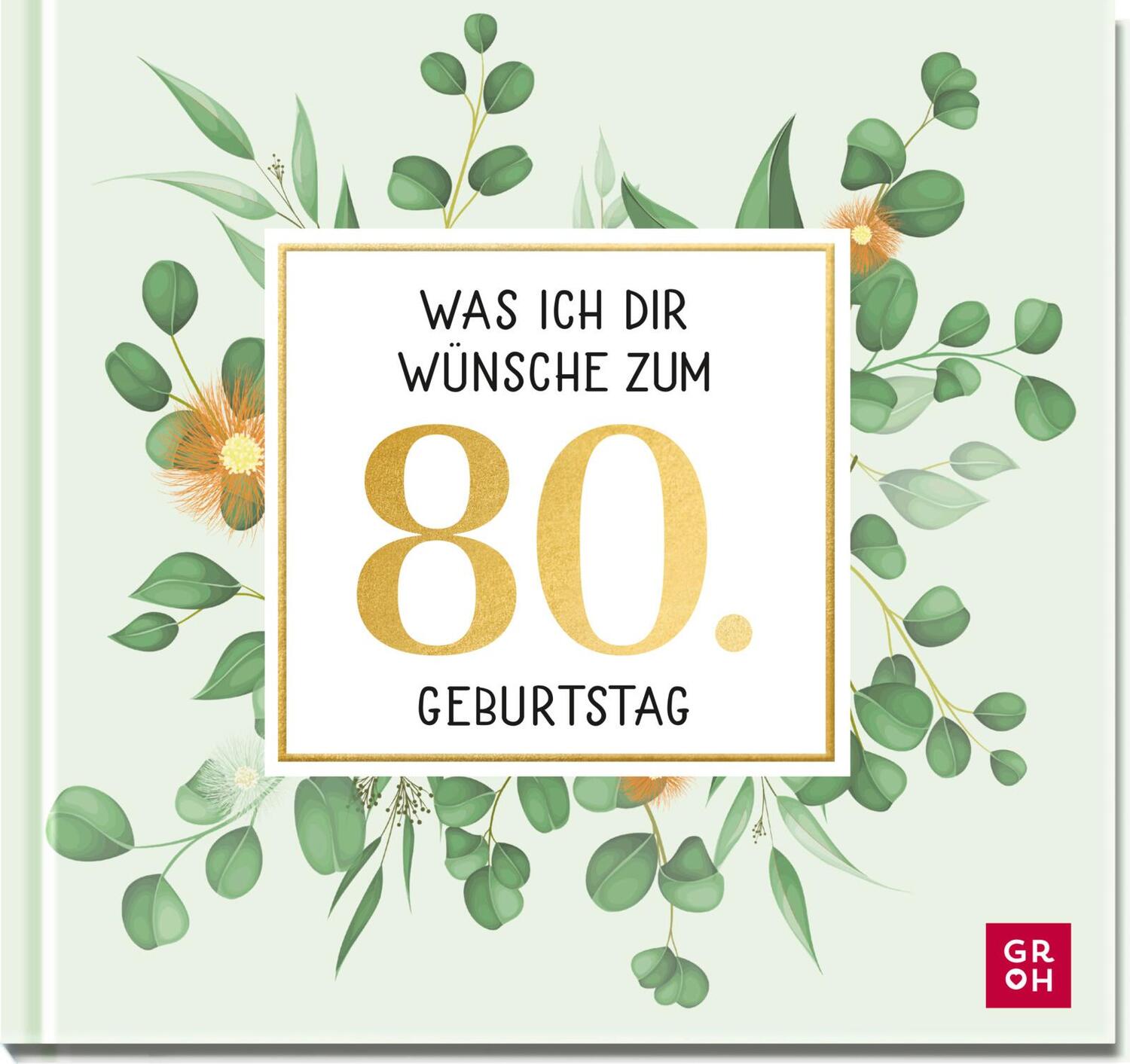 Cover: 9783848501649 | Was ich dir wünsche zum 80. Geburtstag | Groh Verlag | Buch | 48 S.