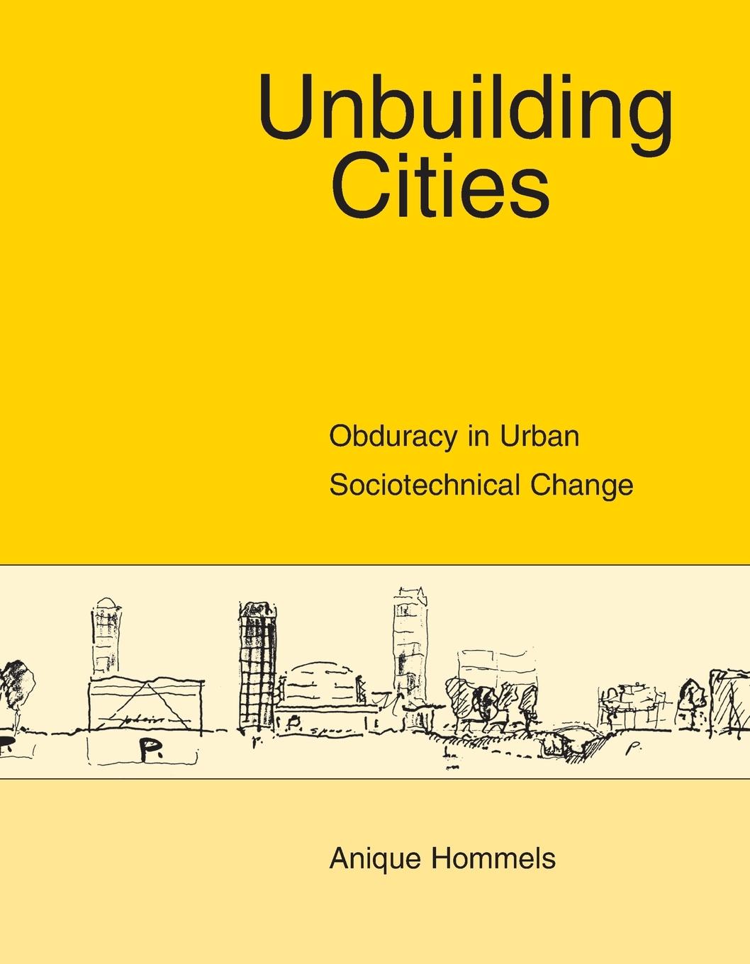 Cover: 9780262582827 | Unbuilding Cities | Obduracy in Urban Sociotechnical Change | Hommels