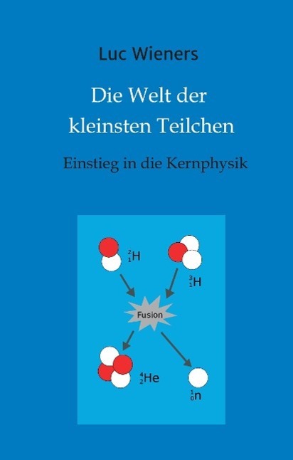Cover: 9783732368457 | Die Welt der kleinsten Teilchen | Einstieg in die Kernphysik | Wieners