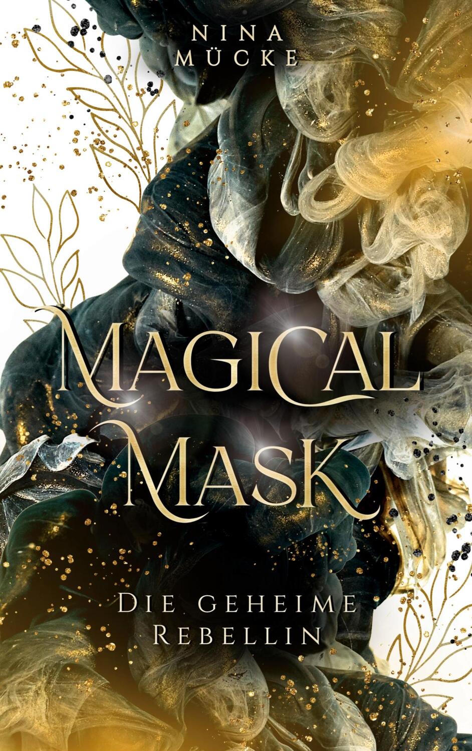 Cover: 9783750429994 | Magical Mask | Die geheime Rebellin | Nina Mücke | Taschenbuch | 2023