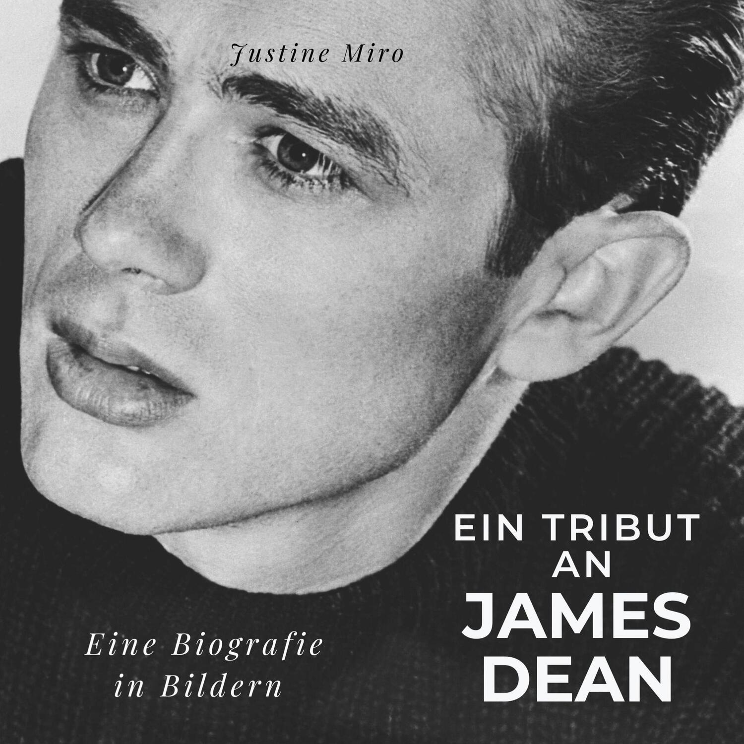 Cover: 9783750532717 | Ein Tribut an James Dean | Eine Biografie in Bildern | Justine Miro