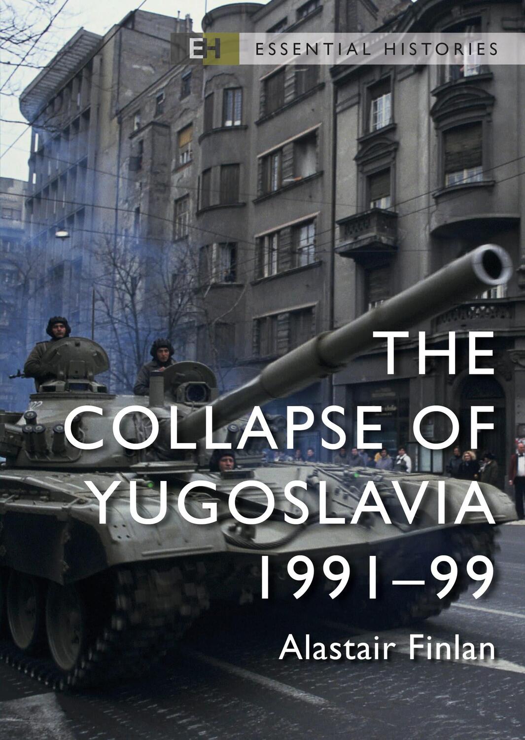 Cover: 9781472851246 | The Collapse of Yugoslavia | 1991-99 | Professor Alastair Finlan