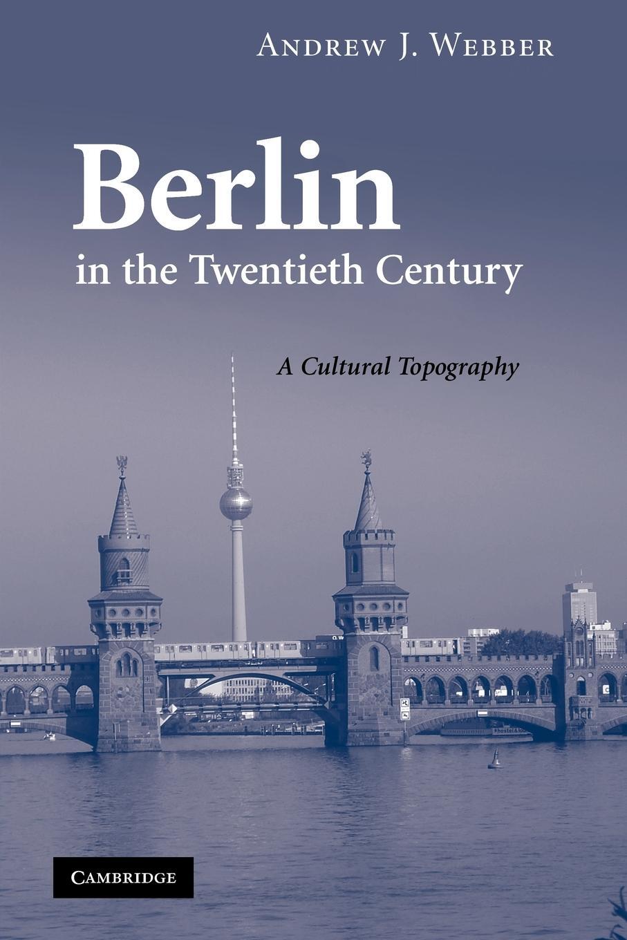 Cover: 9780521188746 | Berlin in the Twentieth Century | A Cultural Topography | Webber