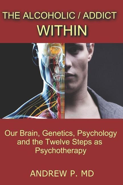 Cover: 9781370106431 | The Alcoholic / Addict Within: Our Brain, Genetics, Psychology and...