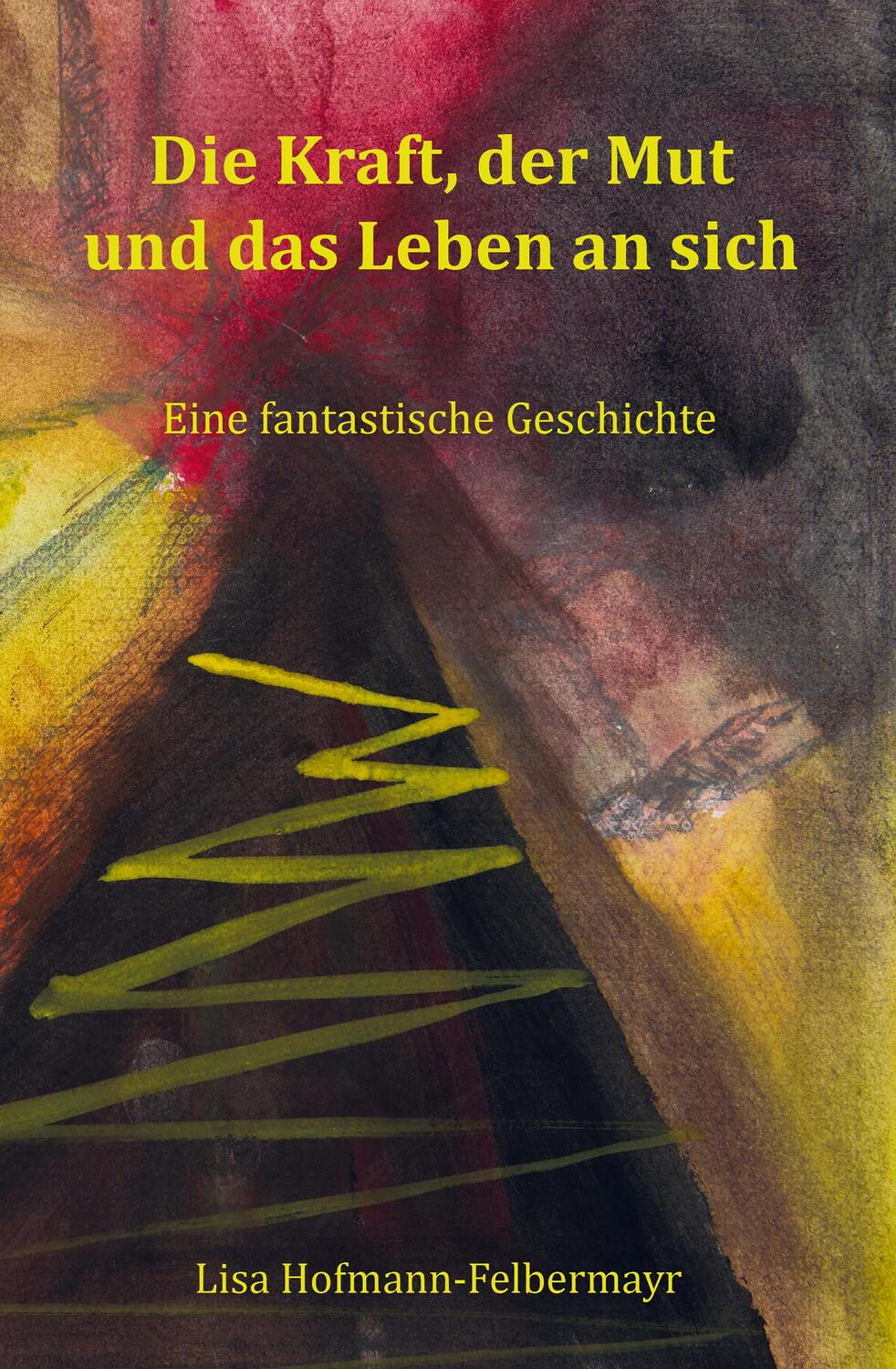 Cover: 9783986270117 | Die Kraft, der Mut und das Leben an sich | Lisa Hofmann-Felbermayr