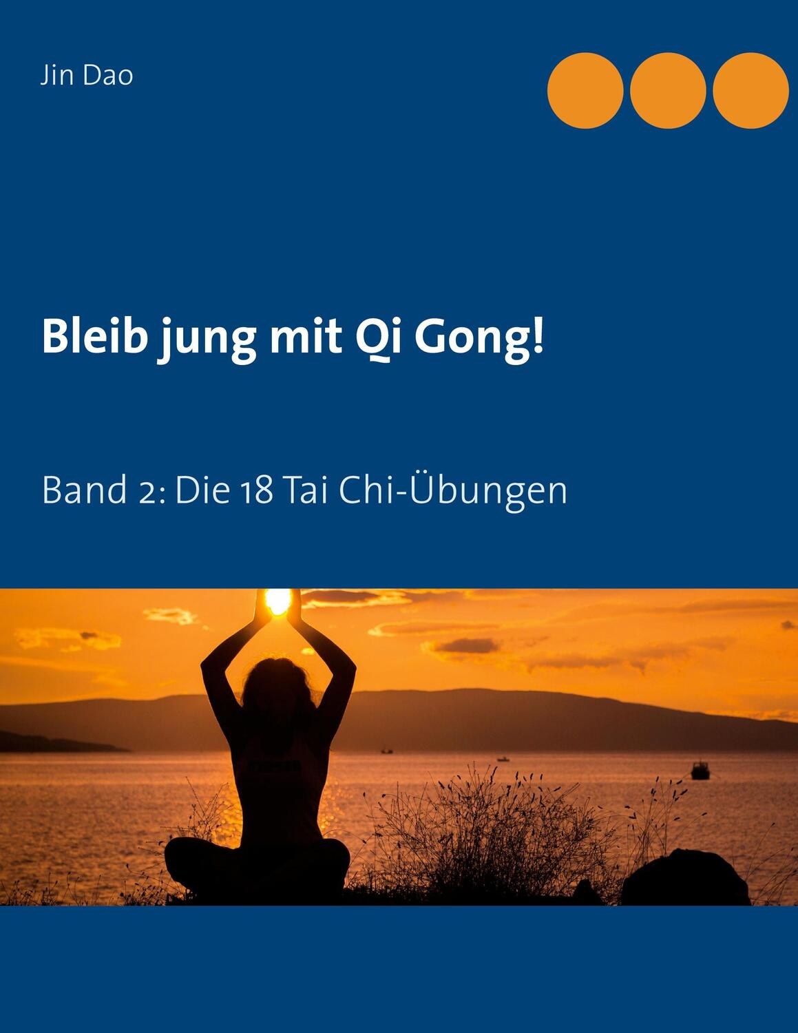 Cover: 9783753409221 | Bleib jung mit Qi Gong | Band 2: Die 18 Tai Chi-Übungen | Jin Dao