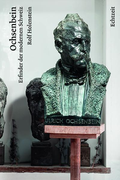Cover: 9783905800302 | Ochsenbein | Erfinder der modernen Schweiz | Rolf Holenstein | Buch