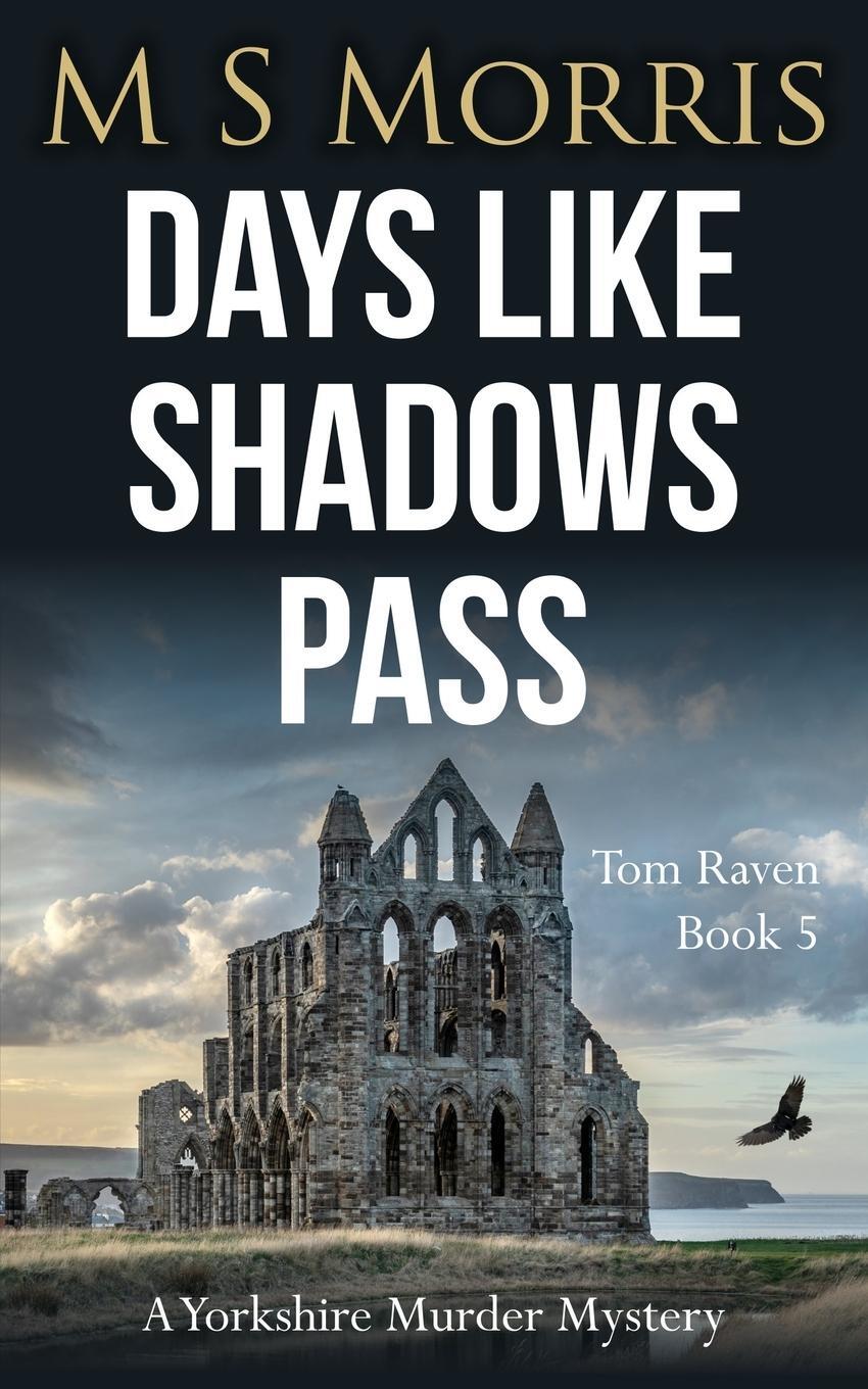 Cover: 9781914537301 | Days Like Shadows Pass | A Yorkshire Murder Mystery | M S Morris