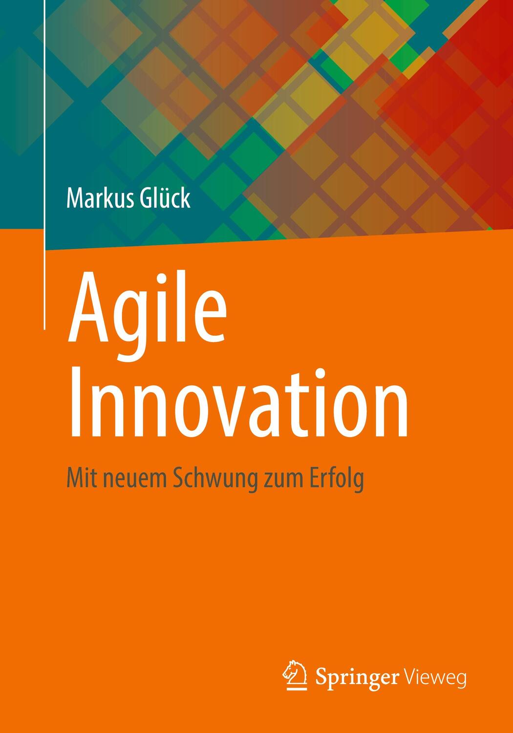 Cover: 9783658379568 | Agile Innovation | Mit neuem Schwung zum Erfolg | Markus Glück | Buch