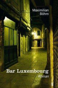 Cover: 9783898416733 | Bar Luxembourg | Roman | Maximilian Böhm | Taschenbuch | 184 S. | 2012