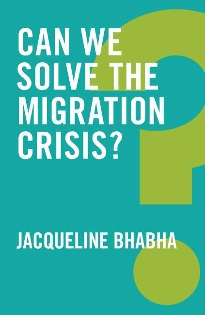 Cover: 9781509519408 | Can We Solve the Migration Crisis? | Jacqueline Bhabha | Taschenbuch