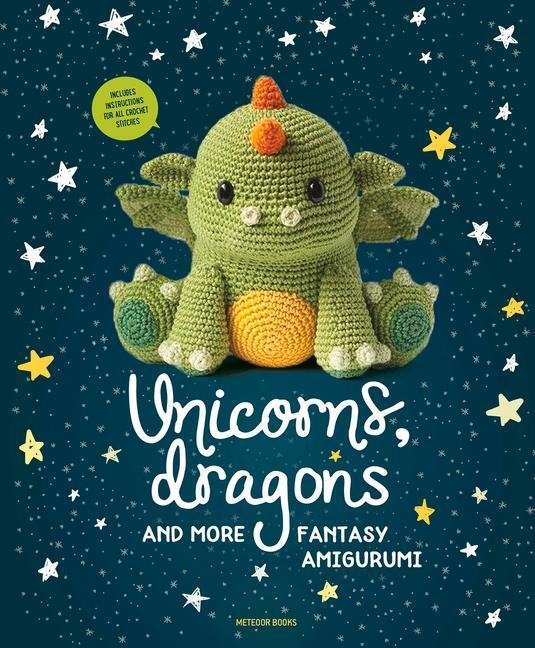 Cover: 9789491643248 | Unicorns, Dragons and More Fantasy Amigurumi: Bring 14 Magical...
