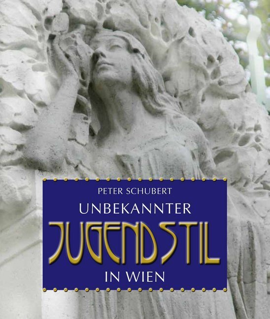 Cover: 9783990243534 | Unbekannter Jugendstil in Wien | Peter Schubert | Buch | 2015