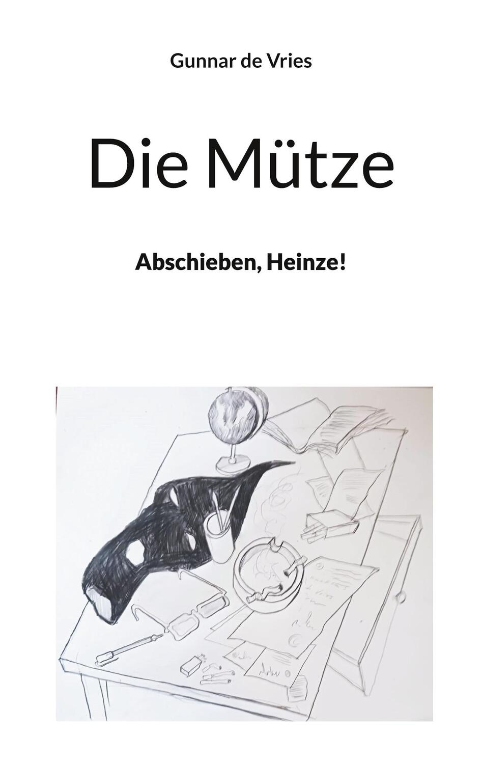 Cover: 9783758318429 | Die Mütze | Abschieben, Heinze! | Gunnar de Vries | Taschenbuch | 2023