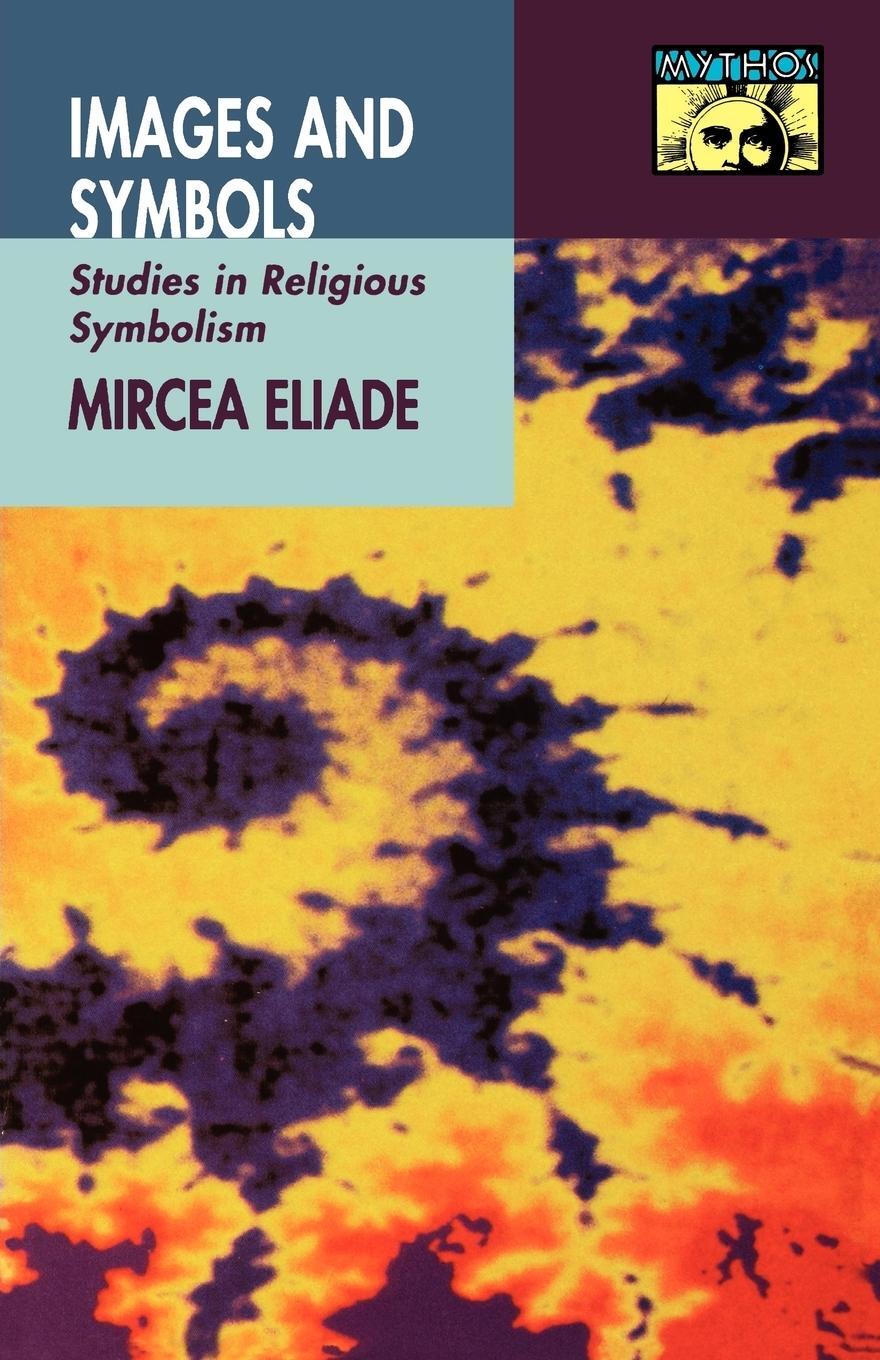 Cover: 9780691020686 | Images and Symbols | Studies in Religious Symbolism | Mircea Eliade