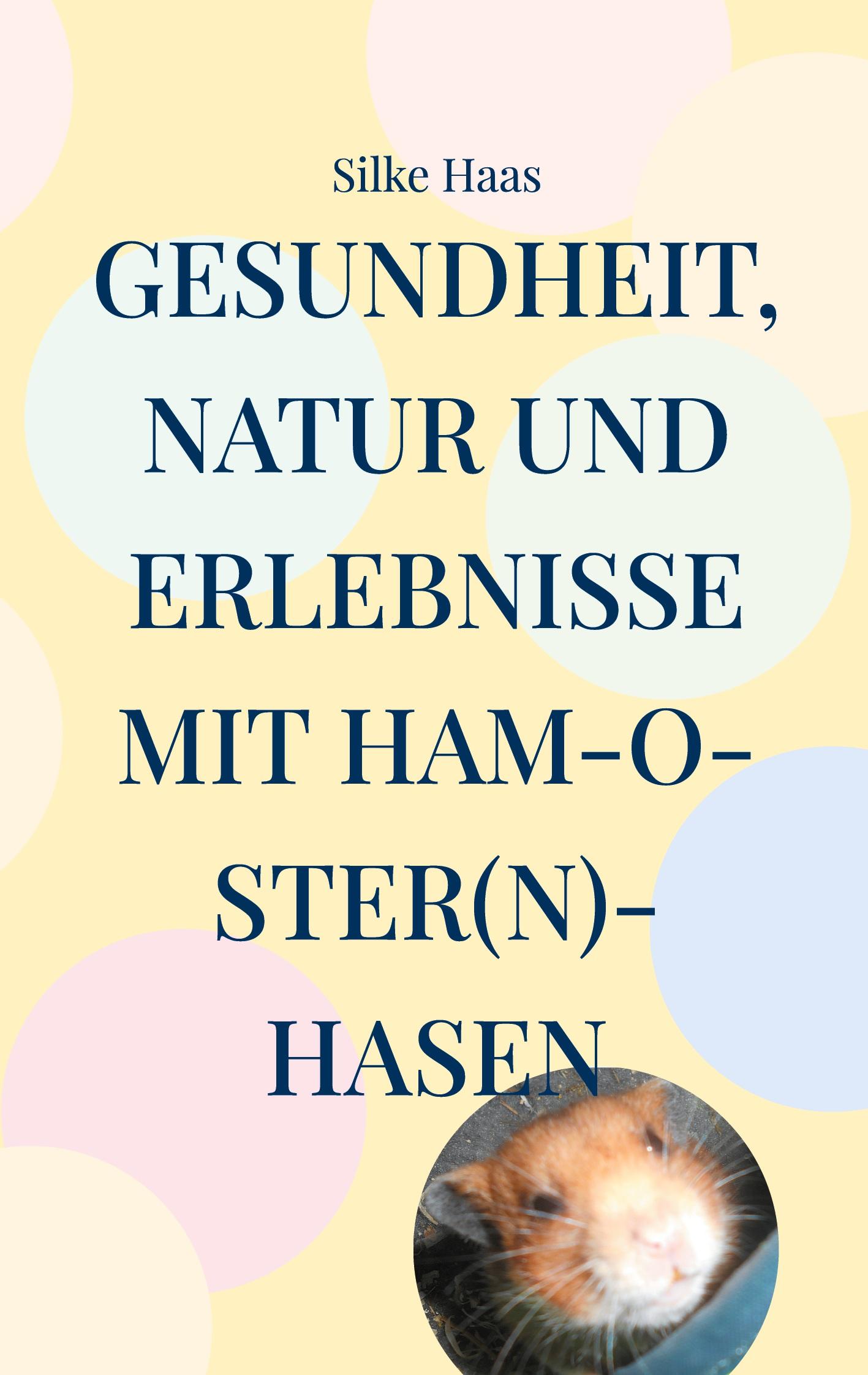 Cover: 9783759783844 | Gesundheit, Natur und Erlebnisse mit Ham-O-ster(n)-Hasen | Silke Haas