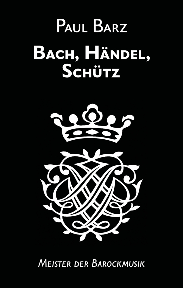 Cover: 9783985519545 | Bach, Händel, Schütz | Meister der Barockmusik | Paul Barz | Buch