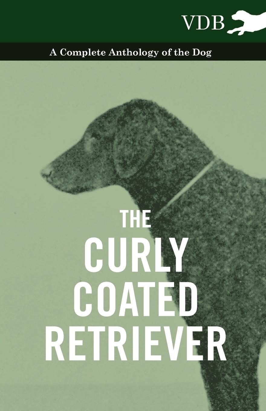 Cover: 9781445525891 | The Curly Coated Retriever - A Complete Anthology of the Dog - | Buch