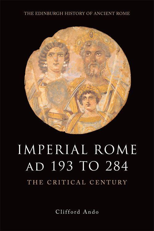 Cover: 9780748620517 | Imperial Rome Ad 193 to 284: The Critical Century | Clifford Ando