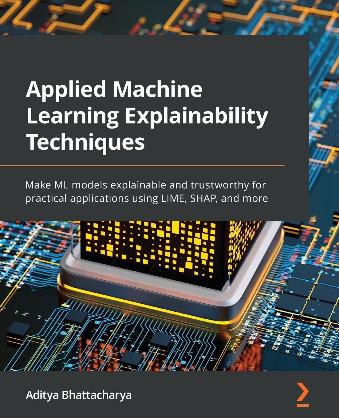 Cover: 9781803246154 | Applied Machine Learning Explainability Techniques | Bhattacharya