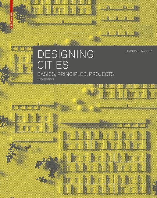 Cover: 9783035626124 | Designing Cities | Basics, Principles, Projects | Leonhard Schenk