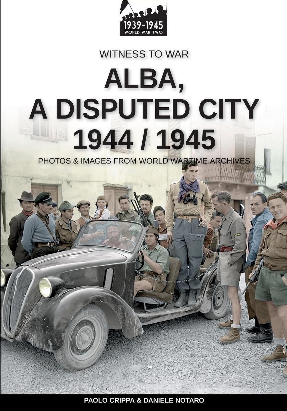 Cover: 9791255891345 | Alba, a disputed city 1944-1945 | Paolo Crippa | Taschenbuch | 2024