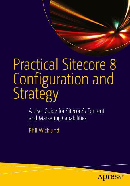 Cover: 9781484212370 | Practical Sitecore 8 Configuration and Strategy | Phillip Wicklund