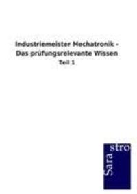 Cover: 9783864716331 | Industriemeister Mechatronik - Das prüfungsrelevante Wissen | Teil 1