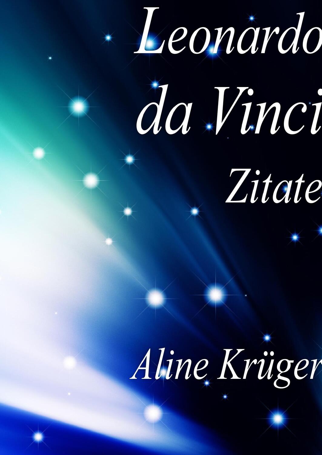 Cover: 9783734736360 | Leonardo da Vinci Zitate | Aline Krüger | Buch | 180 S. | Deutsch