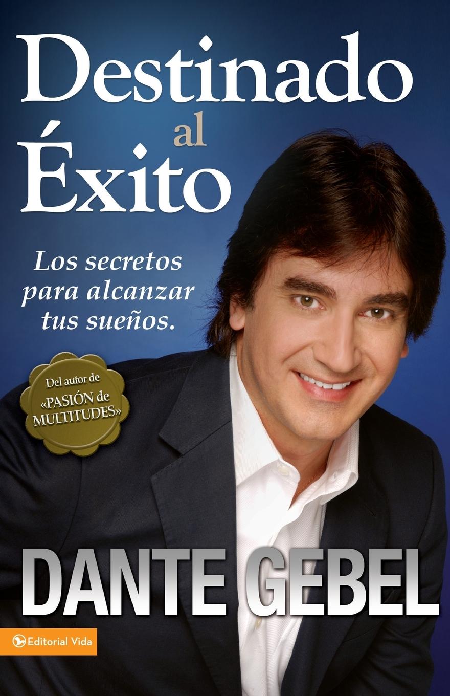 Cover: 9780829756227 | Destinado al éxito | Cómo alcanzar tus mejores sueños | Dante Gebel