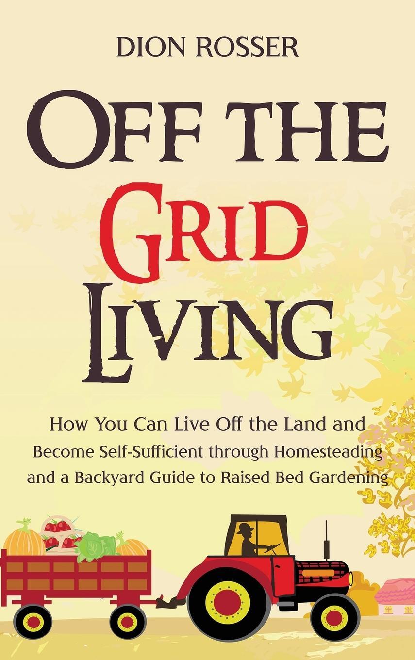 Cover: 9781954029866 | Off the Grid Living | Dion Rosser | Buch | HC gerader Rücken kaschiert