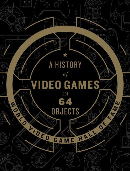 Cover: 9780062838698 | A History of Video Games in 64 Objects | World Video Game Hall of Fame