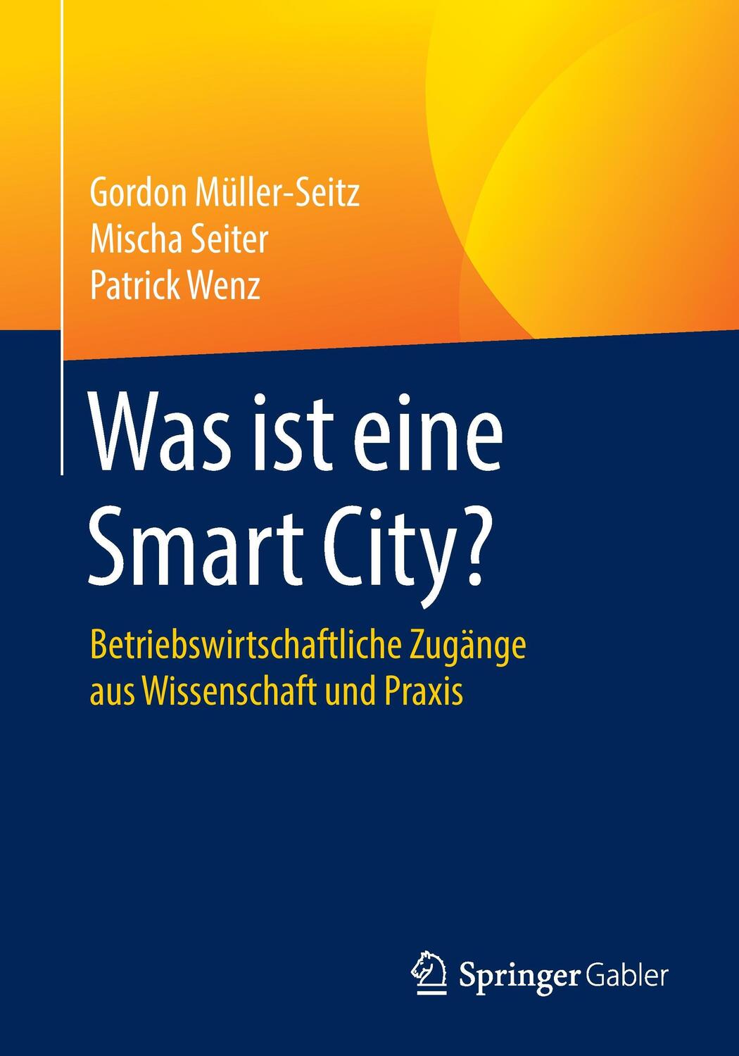 Cover: 9783658126414 | Was ist eine Smart City? | Gordon Müller-Seitz (u. a.) | Taschenbuch