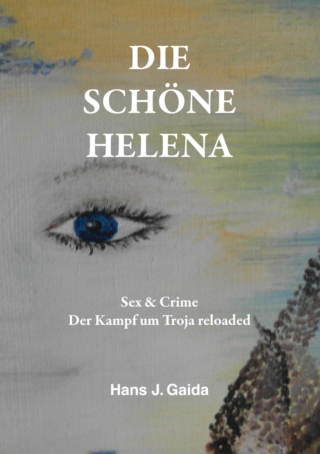 Cover: 9783757974329 | DIE SCHÖNE HELENA | Sex &amp; Crime Der Kampf um Troja reloaded | Gaida
