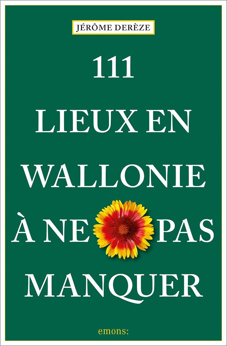 Cover: 9783740816926 | 111 Lieux en Wallonie à ne pas manquer | Guide touristique | Derèze