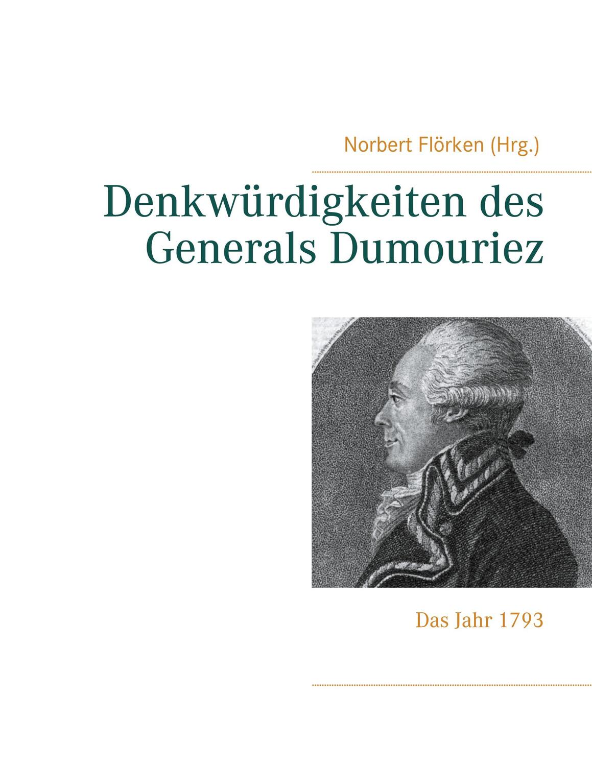 Cover: 9783751983921 | Denkwürdigkeiten des Generals Dumouriez | Das Jahr 1793 | Flörken