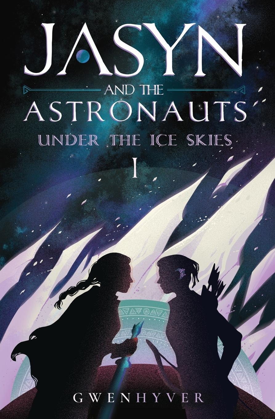 Cover: 9781916644014 | Jasyn and the Astronauts | Under The Ice Skies | Gwenhyver | Buch