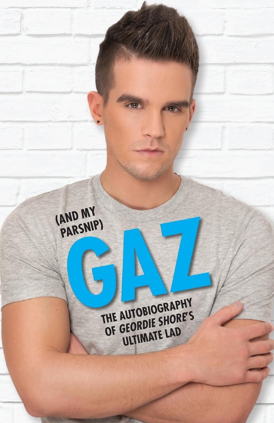Cover: 9781784183714 | Gaz (And my Parsnip) - The Autobiography of Geordie Shore's...