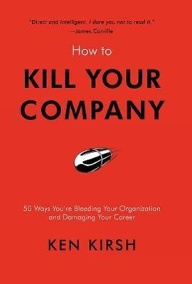 Cover: 9781475905281 | How to Kill Your Company | Ken Kirsh | Buch | Englisch | 2012