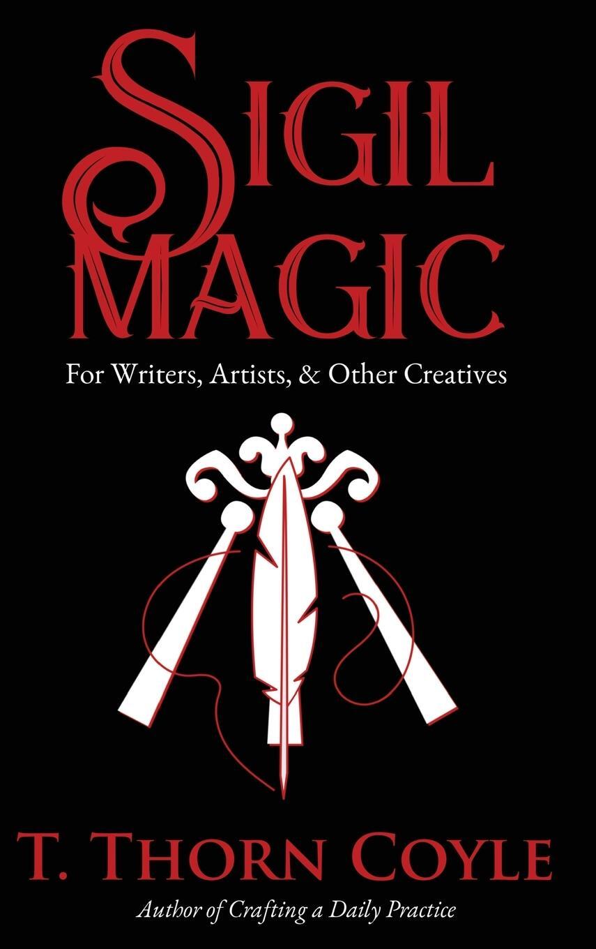 Cover: 9781946476432 | Sigil Magic for Writers, Artists, &amp; Other Creatives | T. Thorn Coyle