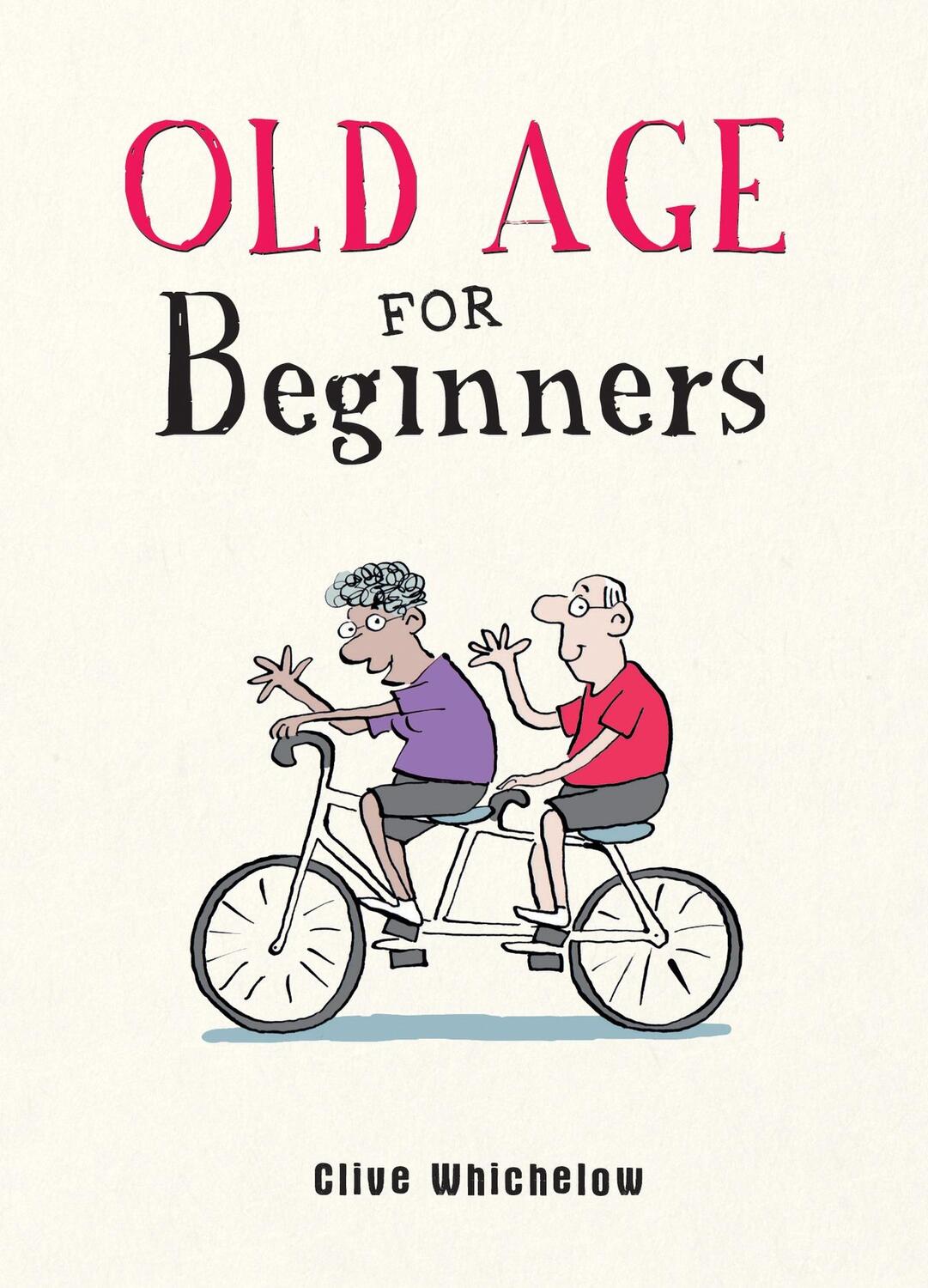 Cover: 9781787836815 | Old Age for Beginners | Hilarious Life Advice for the Newly Ancient