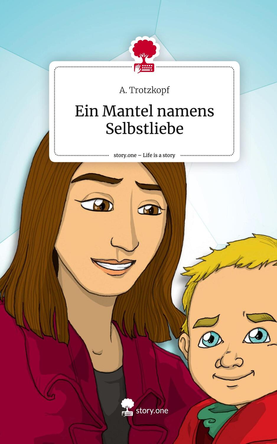Cover: 9783710835766 | Ein Mantel namens Selbstliebe. Life is a Story - story.one | Trotzkopf