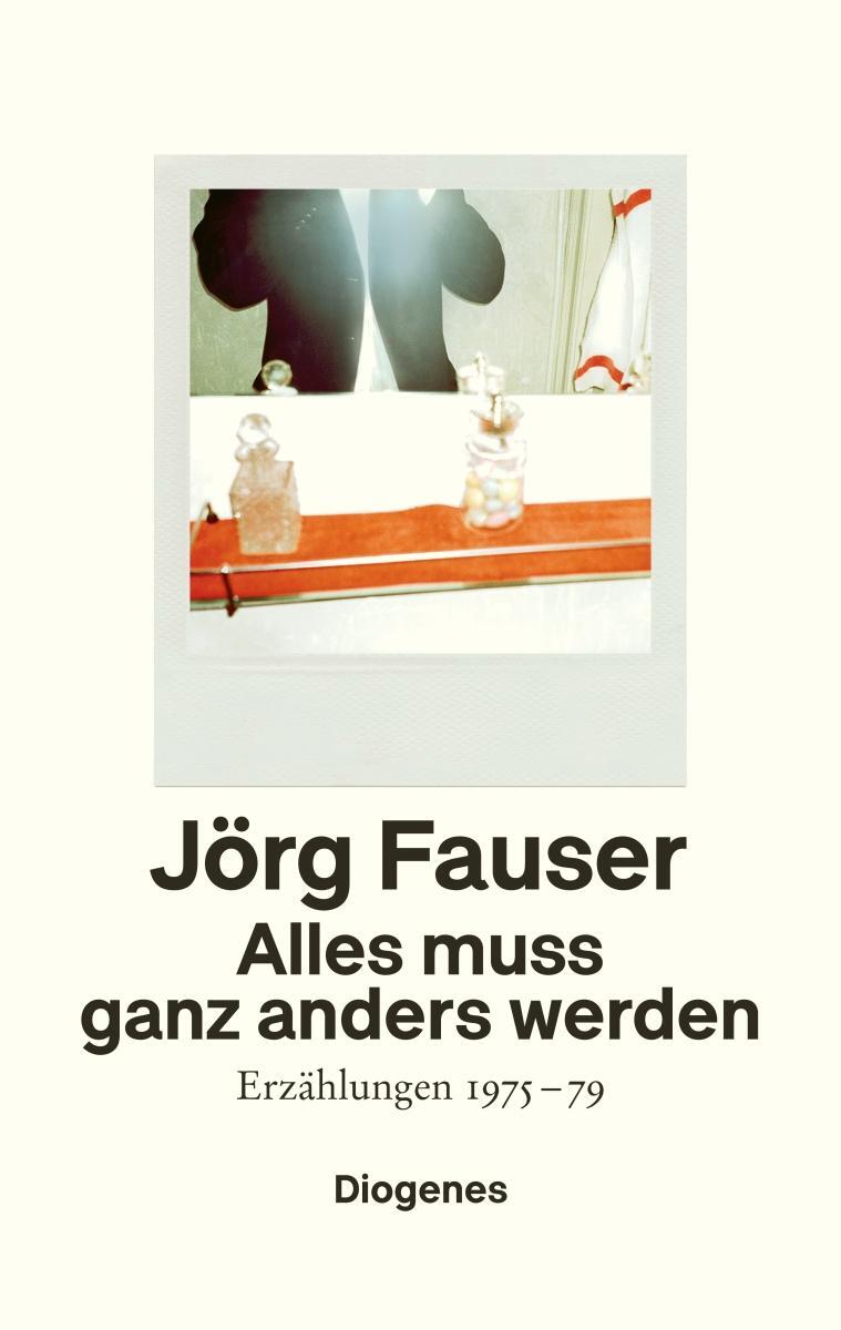 Cover: 9783257070927 | Alles muss ganz anders werden | Erzählungen 1975-79 | Jörg Fauser