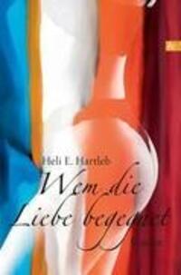 Cover: 9783865204639 | Wem die Liebe begegnet | Roman | Heli E. Hartleb | Taschenbuch | 2012