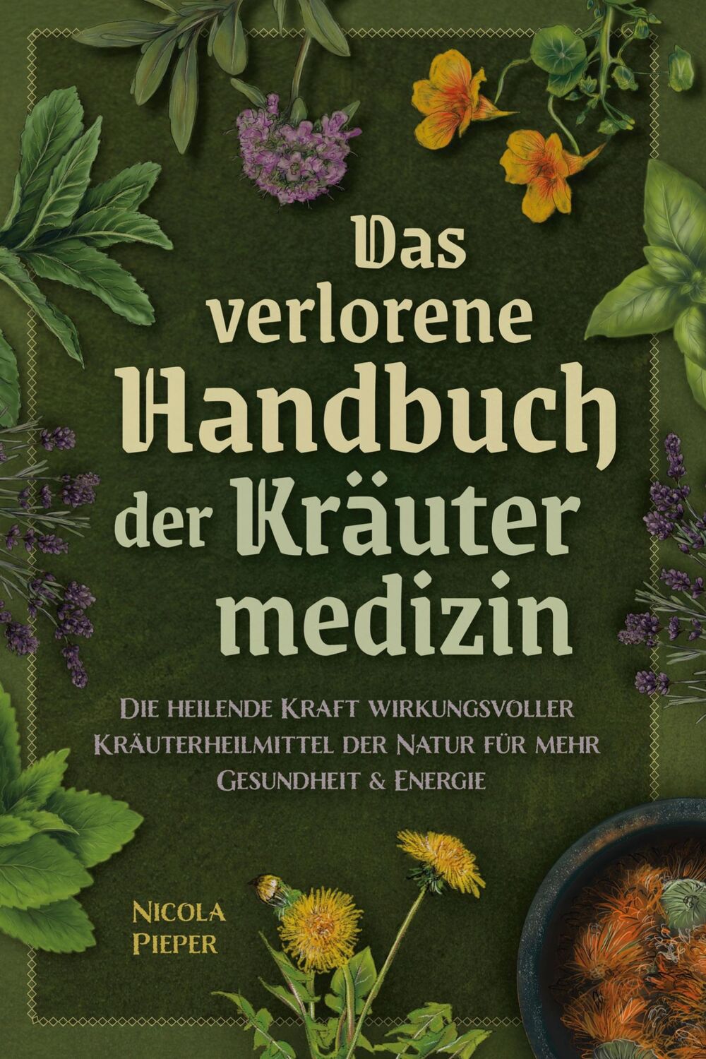 Cover: 9783982429267 | Das verlorene Handbuch der Kräutermedizin | Nicola Pieper | Buch