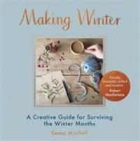 Cover: 9781910552650 | Making Winter | A Creative Guide for Surviving the Winter Months
