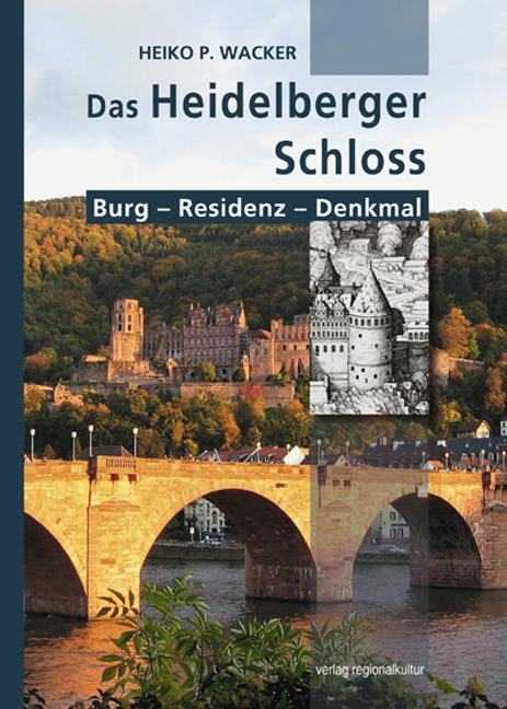 Cover: 9783897357211 | Das Heidelberger Schloss | Burg - Residenz - Denkmal | Heiko Wacker